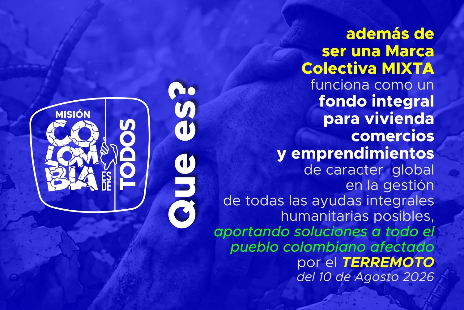 ¿Qué es? Una marca colectiva mixta que funciona como fondo integral para las ayudas humanitarias del terremoto del 10 de agosto de 2026.